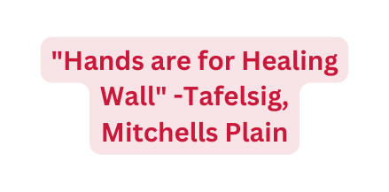 Hands are for Healing Wall Tafelsig Mitchells Plain